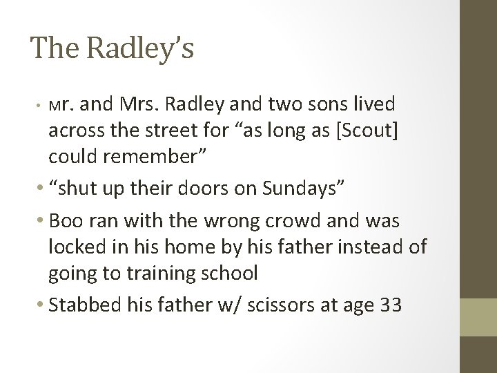 The Radley’s • Mr. and Mrs. Radley and two sons lived across the street