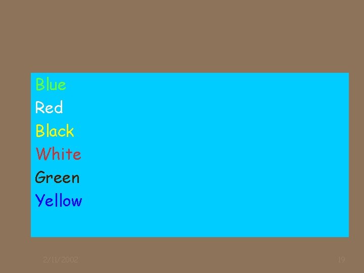 Blue Red Black White Green Yellow 2/11/2002 19 