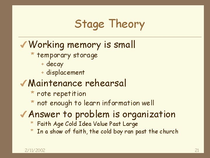 Stage Theory 4 Working memory is small * temporary storage + decay + displacement