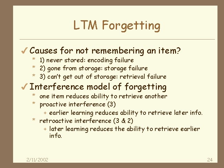 LTM Forgetting 4 Causes for not remembering an item? * 1) never stored: encoding