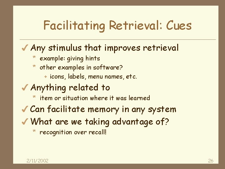 Facilitating Retrieval: Cues 4 Any stimulus that improves retrieval * example: giving hints *