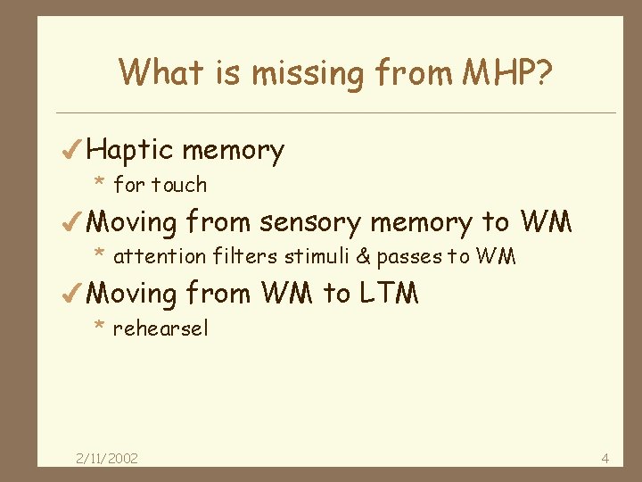 What is missing from MHP? 4 Haptic memory * for touch 4 Moving from
