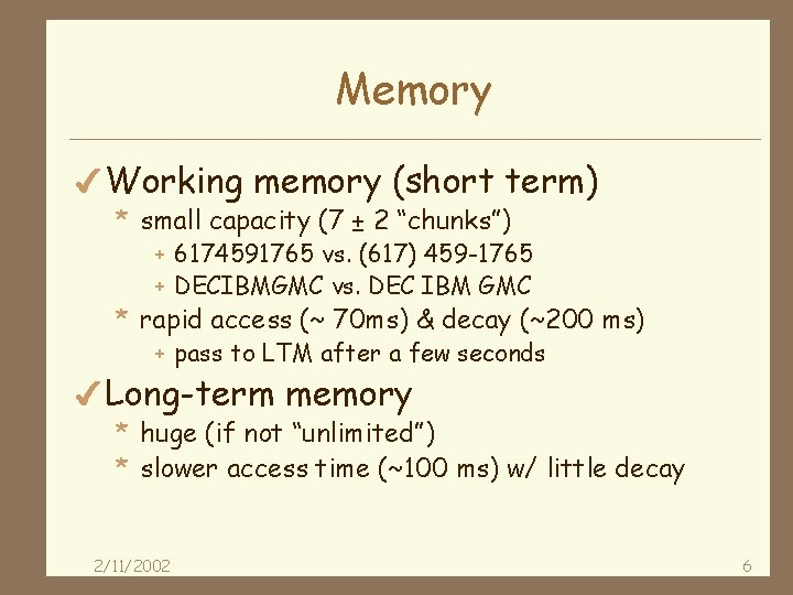 Memory 4 Working memory (short term) * small capacity (7 ± 2 “chunks”) +