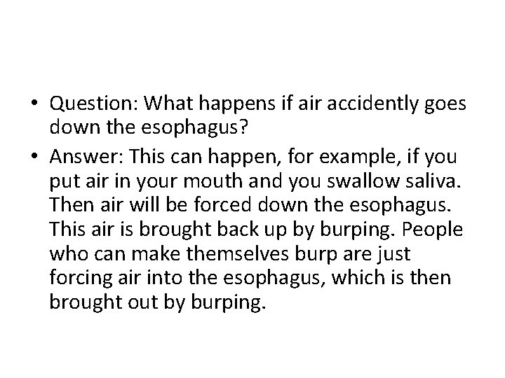 • Question: What happens if air accidently goes down the esophagus? • Answer:  • Question: What happens if air accidently goes down the esophagus? • Answer: