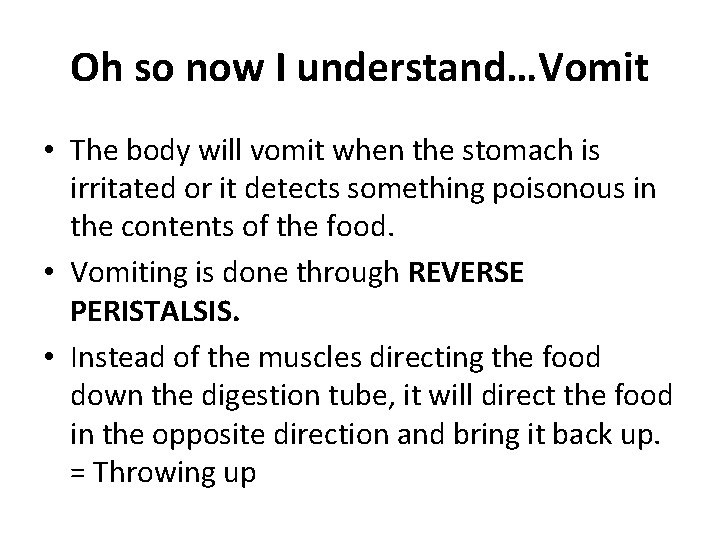 Oh so now I understand…Vomit • The body will vomit when the stomach is Oh so now I understand…Vomit • The body will vomit when the stomach is
