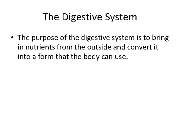 The Digestive System • The purpose of the digestive system is to bring in The Digestive System • The purpose of the digestive system is to bring in