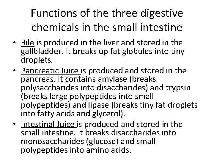 Functions of the three digestive chemicals in the small intestine • Bile is produced Functions of the three digestive chemicals in the small intestine • Bile is produced
