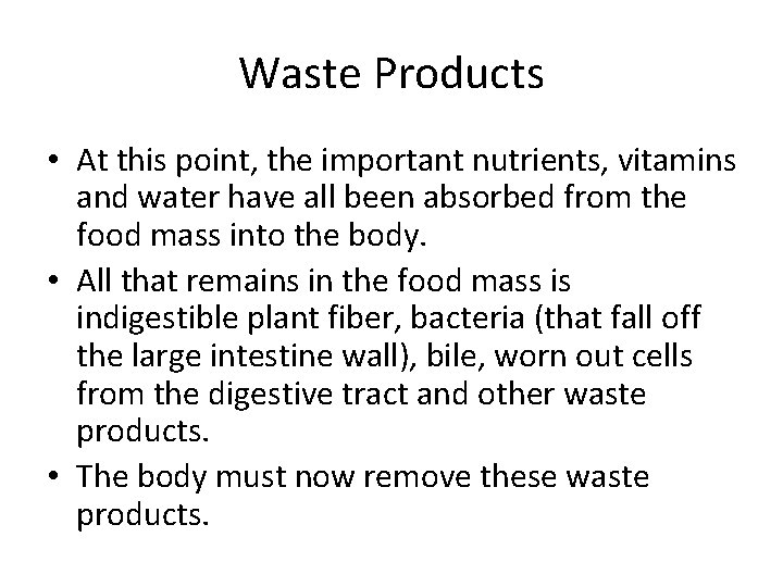 Waste Products • At this point, the important nutrients, vitamins and water have all Waste Products • At this point, the important nutrients, vitamins and water have all