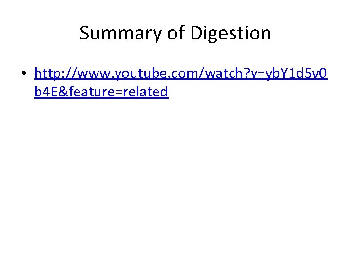 Summary of Digestion • http: //www. youtube. com/watch? v=yb. Y 1 d 5 v Summary of Digestion • http: //www. youtube. com/watch? v=yb. Y 1 d 5 v