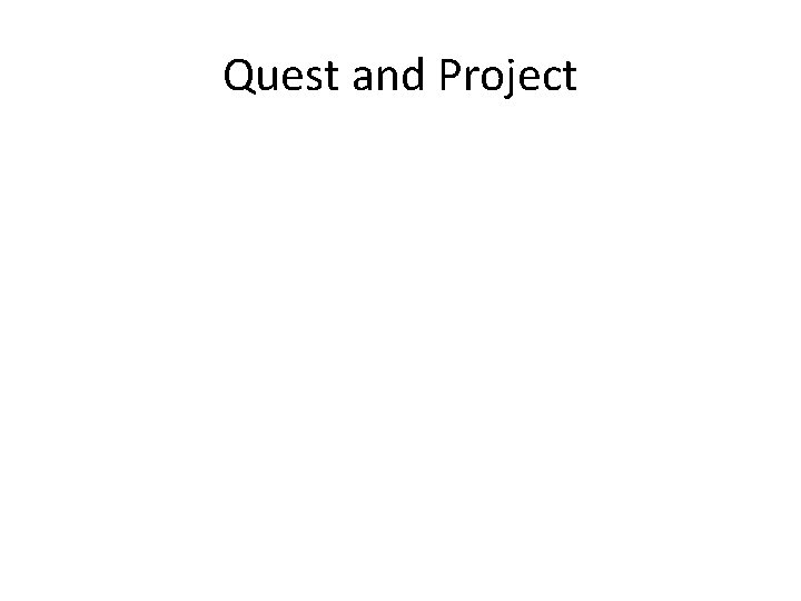 Quest and Project  Quest and Project