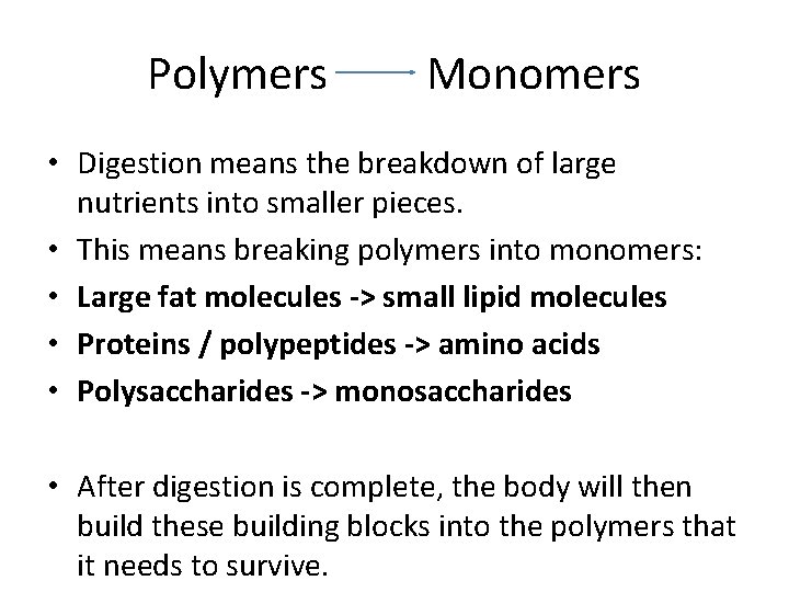 Polymers Monomers • Digestion means the breakdown of large nutrients into smaller pieces. • Polymers Monomers • Digestion means the breakdown of large nutrients into smaller pieces. •