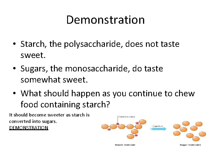 Demonstration • Starch, the polysaccharide, does not taste sweet. • Sugars, the monosaccharide, do Demonstration • Starch, the polysaccharide, does not taste sweet. • Sugars, the monosaccharide, do
