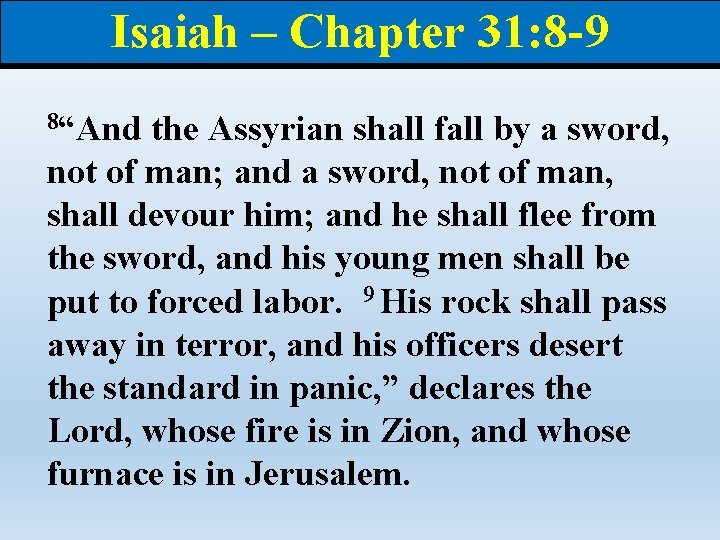 Isaiah – Chapter 31: 8 -9 8“And the Assyrian shall fall by a sword,