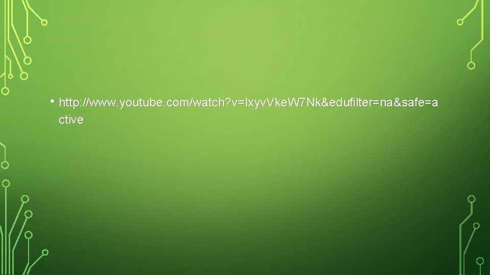  • http: //www. youtube. com/watch? v=Ixyv. Vke. W 7 Nk&edufilter=na&safe=a ctive 