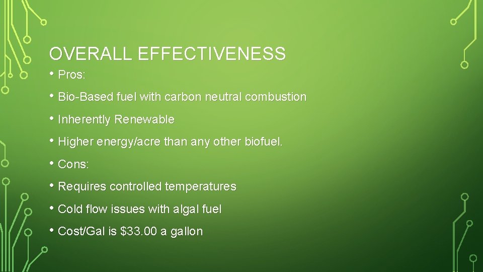 OVERALL EFFECTIVENESS • Pros: • Bio-Based fuel with carbon neutral combustion • Inherently Renewable