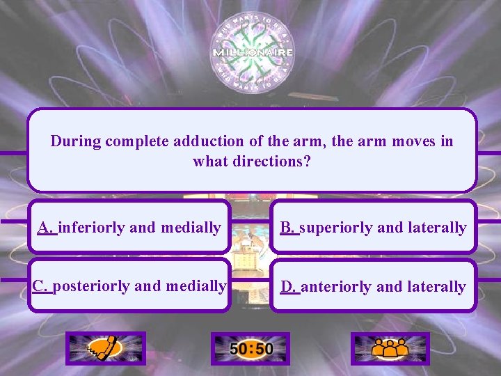 During complete adduction of the arm, the arm moves in what directions? A. inferiorly
