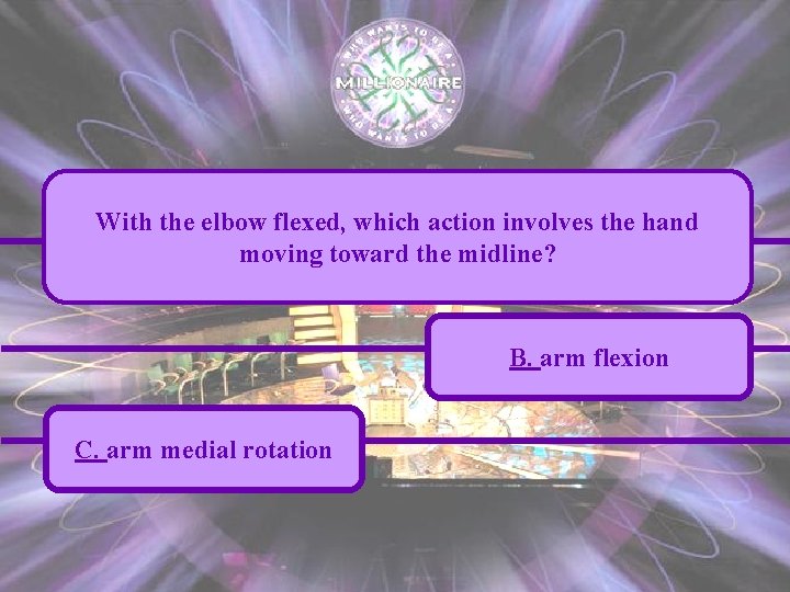 With the elbow flexed, which action involves the hand moving toward the midline? B.