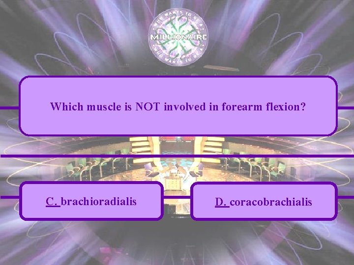 Which muscle is NOT involved in forearm flexion? C. brachioradialis D. coracobrachialis 