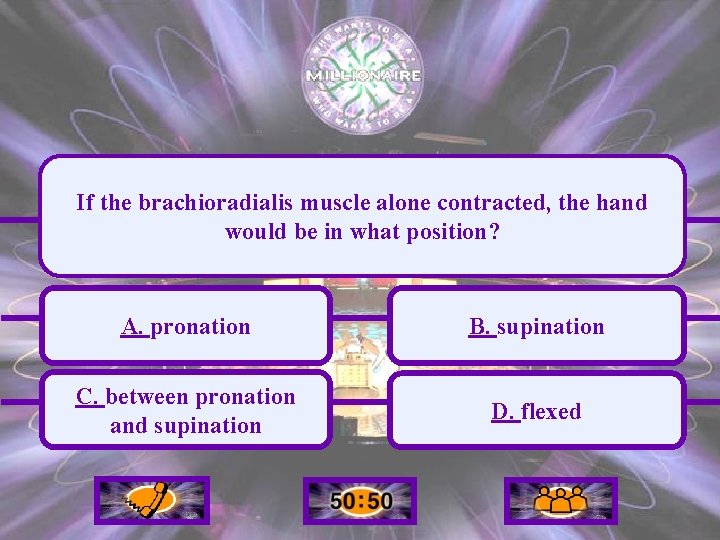 If the brachioradialis muscle alone contracted, the hand would be in what position? A.