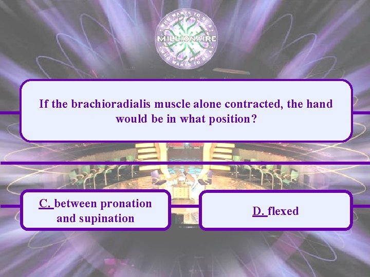 If the brachioradialis muscle alone contracted, the hand would be in what position? C.