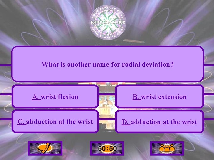 What is another name for radial deviation? A. wrist flexion B. wrist extension C.