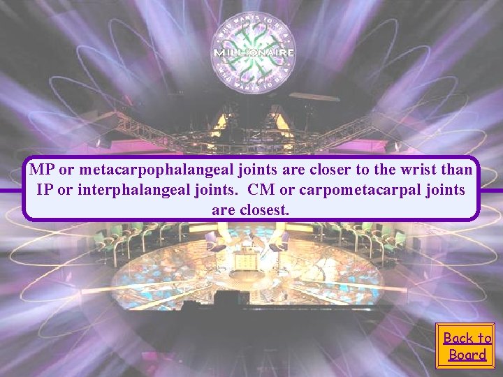 MP or metacarpophalangeal joints are closer to the wrist than IP or interphalangeal joints.