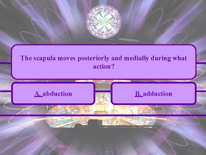 The scapula moves posteriorly and medially during what action? A. abduction B. adduction 