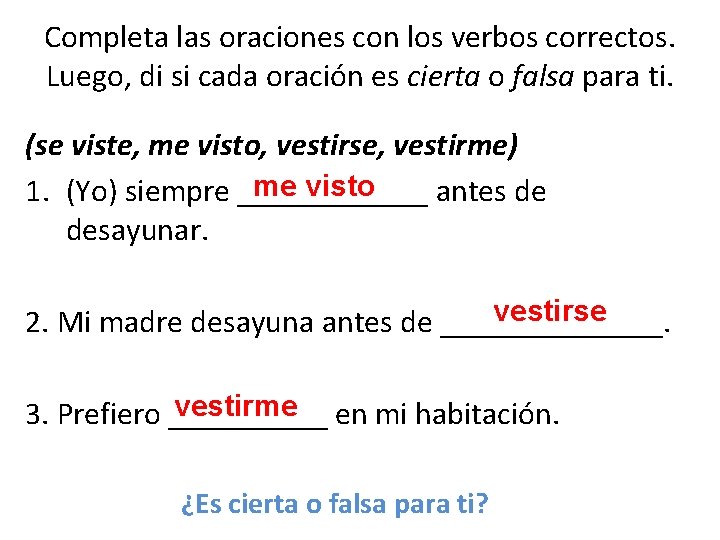 Completa las oraciones con los verbos correctos. Luego, di si cada oración es cierta