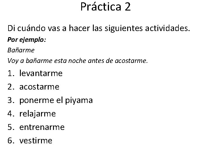 Práctica 2 Di cuándo vas a hacer las siguientes actividades. Por ejemplo: Bañarme Voy