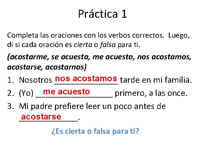 Práctica 1 Completa las oraciones con los verbos correctos. Luego, di si cada oración