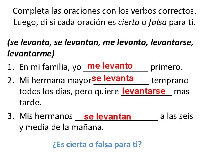 Completa las oraciones con los verbos correctos. Luego, di si cada oración es cierta