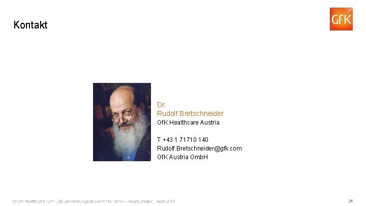 Kontakt Dr. Rudolf Bretschneider Gf. K Healthcare Austria T +43 1 71710 140 Rudolf.