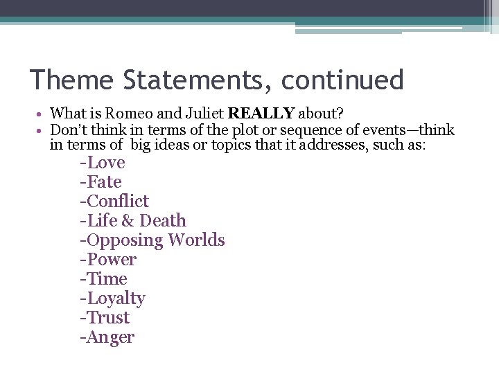 Theme Statements, continued • What is Romeo and Juliet REALLY about? • Don’t think