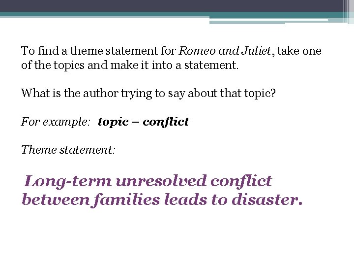 To find a theme statement for Romeo and Juliet, take one of the topics