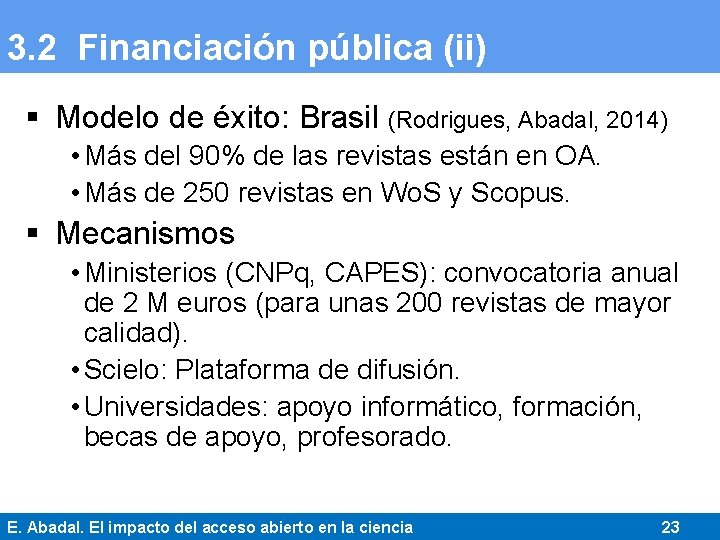 3. 2 Financiación pública (ii) § Modelo de éxito: Brasil (Rodrigues, Abadal, 2014) •