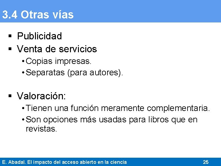 3. 4 Otras vías § Publicidad § Venta de servicios • Copias impresas. •