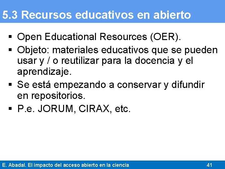 5. 3 Recursos educativos en abierto § Open Educational Resources (OER). § Objeto: materiales