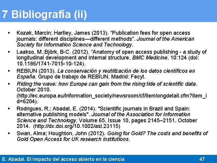 7 Bibliografía (ii) § § § Kozak, Marcin; Hartley, James (2013). “Publication fees for