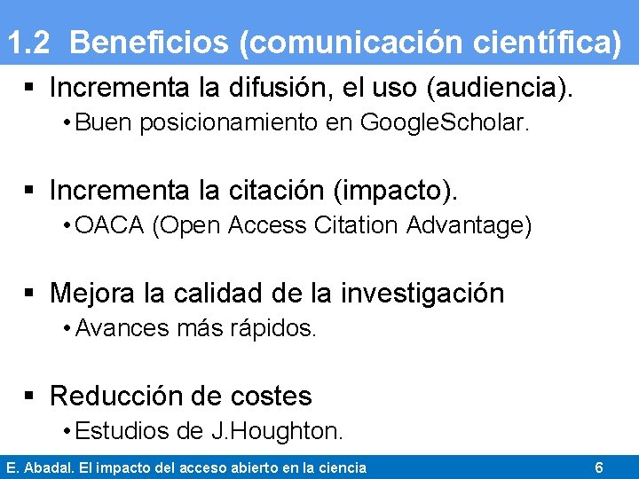 1. 2 Beneficios (comunicación científica) § Incrementa la difusión, el uso (audiencia). • Buen