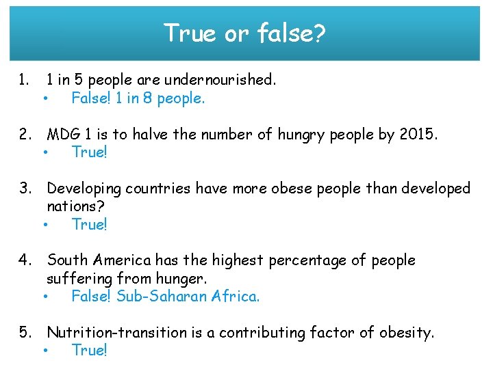 True or false? 1. 1 in 5 people are undernourished. • False! 1 in