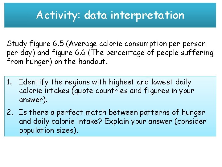 Activity: data interpretation Study figure 6. 5 (Average calorie consumption person per day) and