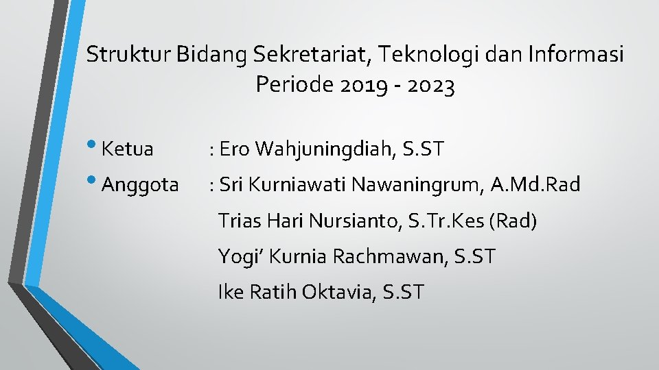 Struktur Bidang Sekretariat, Teknologi dan Informasi Periode 2019 - 2023 • Ketua • Anggota