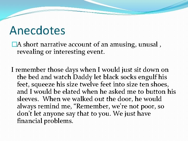 Anecdotes �A short narrative account of an amusing, unusal , revealing or interesting event.