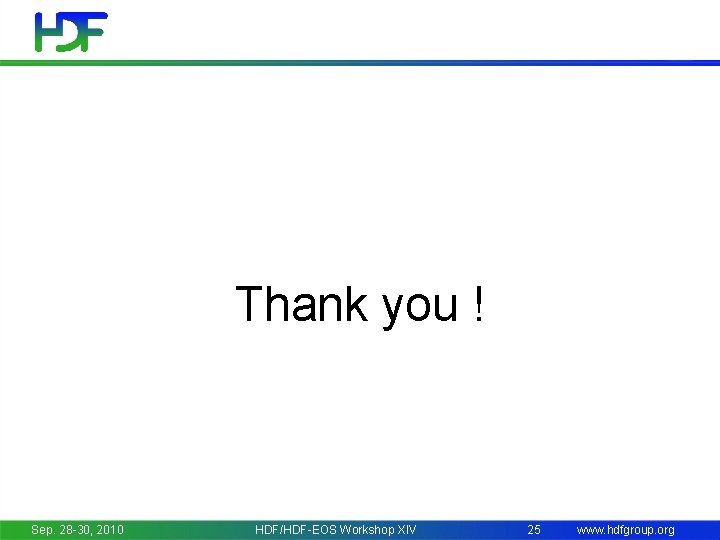 Thank you ! Sep. 28 -30, 2010 HDF/HDF-EOS Workshop XIV 25 www. hdfgroup. org