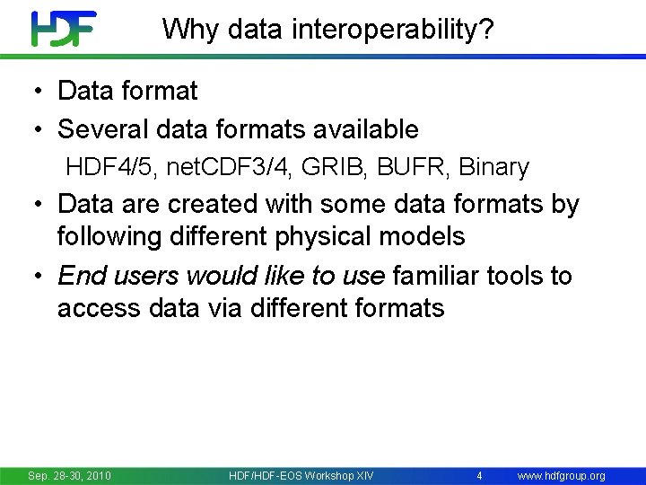 Why data interoperability? • Data format • Several data formats available HDF 4/5, net.