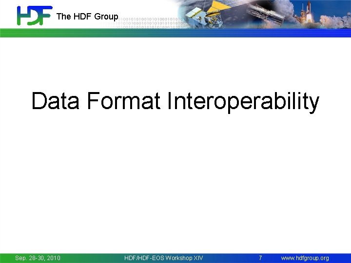 The HDF Group Data Format Interoperability Sep. 28 -30, 2010 HDF/HDF-EOS Workshop XIV 7