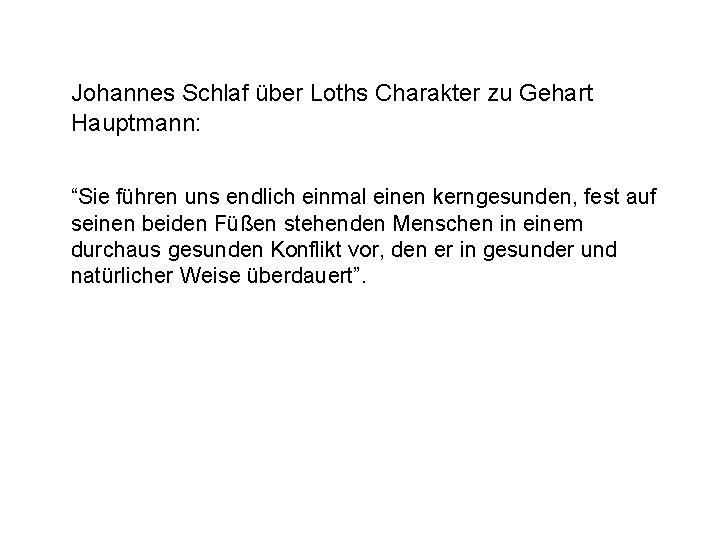 Johannes Schlaf über Loths Charakter zu Gehart Hauptmann: “Sie führen uns endlich einmal einen