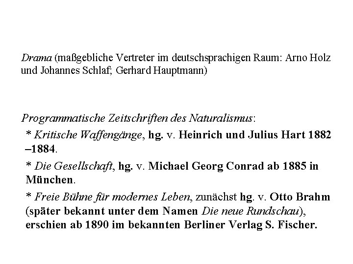 Drama (maßgebliche Vertreter im deutschsprachigen Raum: Arno Holz und Johannes Schlaf; Gerhard Hauptmann) Programmatische