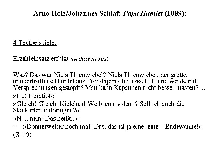 Arno Holz/Johannes Schlaf: Papa Hamlet (1889): 4 Textbeispiele: Erzähleinsatz erfolgt medias in res: Was?