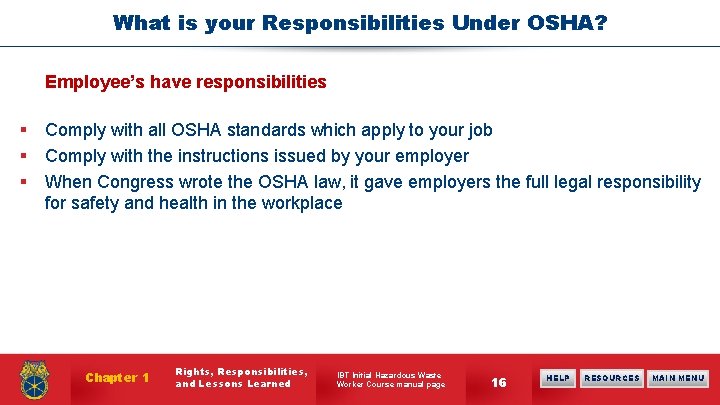 What is your Responsibilities Under OSHA? Employee’s have responsibilities § Comply with all OSHA